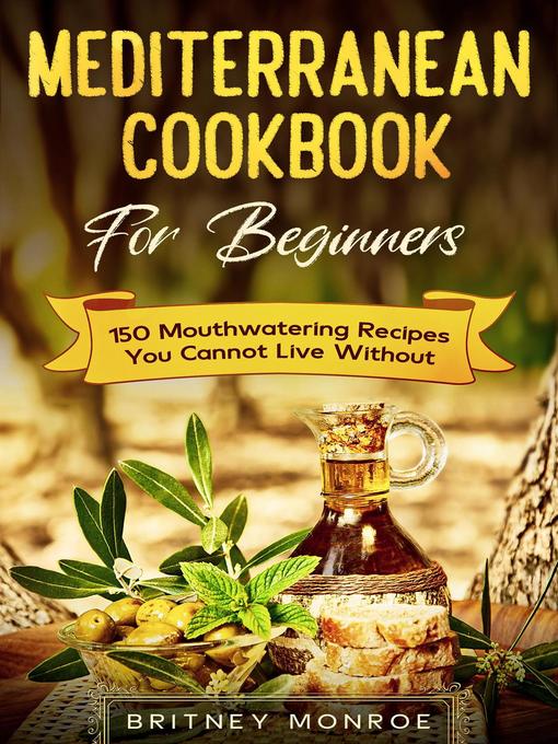Title details for Mediterranean Cookbook For Beginners by Britney Monroe - Available
